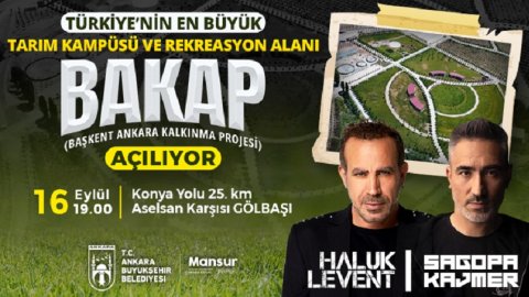 Ankara Büyükşehir 'BAKAP Tarım Kampüsü ve Rekreasyon Alanı'nı Haluk Levent ve Sagopa Kajmer konseriyle açıyor