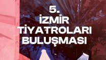 5. İzmir Tiyatroları Buluşması başlıyor