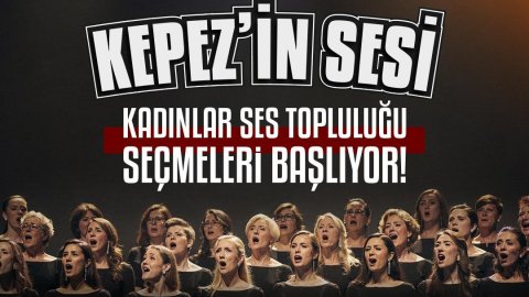 Kepez’in Sesi Kadınlar Ses Topluluğu seçmeleri başladı